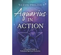Aquarius in Action: A Practical Guide to Embodied Spiritual Evolution
