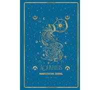 Aquarius Manifestation Journal: AWAKEN YOUR AQUARIUS ENERGY. MANIFEST WITH VISION AND FREEDOM.