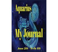 Aquarius My Journal: 100 Blank Lined Pages, Includes a 2025 Calendar, Ideal for Recording Those Memorable and Special Moments.