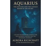 Aquarius: The Outlier and the Locked Room of the Heart: A 90-Day Shadow Work Journal for the Sacredly Strange and the Enigmatic Avoidant