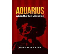 Aquarius: When The Sun Moved On