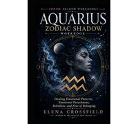 Aquarius Zodiac Shadow Workbook: Healing Emotional Patterns, Emotional Detachment, Rebellion, and Fear of Belonging