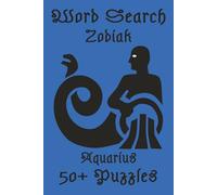 aquarius Zodiak Word Search Puzzle Book: Word Search with Easy-to-Read Print about Aquarius, Zodiak, Astrology and More. (6x9 inches,110 pages) 50+ ... Gift for Vacations, Holidays, and Free time.