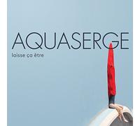 Aquaserge - Laisse ca être