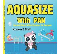 AQUASIZE WITH PAN: Fun And Fitness For Everyone!: Fun and Fitness Water Exercises For Everyone