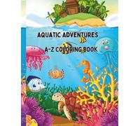 Aquatic adventure : A- Z Coloring book fir kids: Fun Coloring pages with Animals for children Ages 3-5