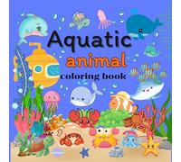 Aquatic Animal Coloring Book: Cute sea animals coloring book, suitable for everyone.