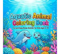 Aquatic Animal Coloring Book: Easy Fun Pages Featuring Dolphins Sharks Turtles Octopus Whales Fish Ages 3-10