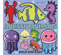 Aquatic Animals: Coloring Book For Adults, Teens & Kids, Simple and Big Designs for Relaxation Featuring Cute Sea Animals, Turtle, Fish, And More (Bold & Easy Coloring)