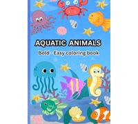 Aquatic Animals Coloring Book: for kids and adults , featuring beautiful underwater animals ,bold and easy designs for relaxation
