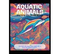 Aquatic Animals: Facts & Coloring Book