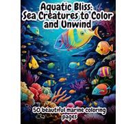 Aquatic Bliss: Sea Creatures to Color and Unwind