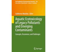 Aquatic Ecotoxicology of Legacy Pollutants and Emerging Contaminants: Concepts, Occurrence, and Challenges (The Handbook of Environmental Chemistry, 140)