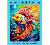 Aquatic Magic Coloring: Simple Ocean Creatures and Seaweed Scenes for Family Calm, 76 Pages