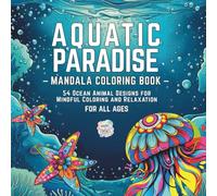 Aquatic Paradise - Mandala Coloring Book: 54 Ocean Animal Designs for Mindful Coloring and Relaxation