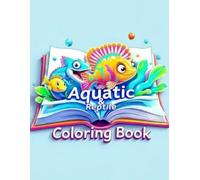 Aquatic & Reptile Coloring Book: Fun and Fascinating Aquatic Creatures & Reptiles - Easy Coloring Pages for Kids with Ocean, Sea and Freshwater Animals - Happy Crocodile, Turtle, Shark and More!