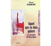 Aquel Que Yo Mas Quiero: La escucha de Dios-Amor: 188 (Espiritualidad)
