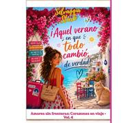 «¡Aquel verano en que todo cambió, de verdad!»: Amores sin fronteras: Corazones en viaje • Vol. 4