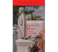 Aquel vivir del mar: El mar en la poesía griega. Antología: 311 (El Acantilado)