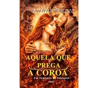 AQUELA QUE PREGA A COROA: Um romance de fantasia real: 16 (CROWN AND DESIRE SERIES)