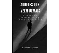 Aqueles que veem demais: Ensaios sobre empatia seletiva, percepção e lucidez