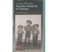 Aquella mitad de mi tiempo: Al mirar atrás (Ensayo)
