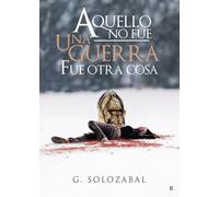 Aquello no fue una guerra, fue otra cosa