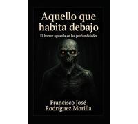 Aquello que habita debajo: El horror aguarda en las profundidades