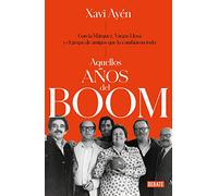 Aquellos años del boom: García Márquez, Vargas Llosa y el grupo de amigos que lo cambiaron todo (Crónica y Periodismo)