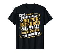 Aquellos que dicen que no hay intención de juego de palabras son débiles pretenden tus juegos de palabras Camiseta