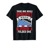 Aquellos que faltan al respeto a nuestra bandera nunca se les entregó una doblada Camiseta