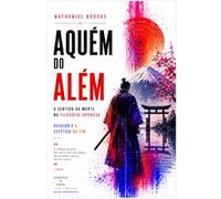AQUÉM DO ALÉM: O sentido da morte na filosofia japonesa: 2 (SEM ALÉM - O Sentido da Morte no Pensamento do Extremo Oriente: Um díptico filosófico: China e Japão diante da finitude)