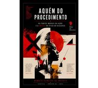 AQUÉM DO PROCEDIMENTO: As fontes morais da ação e a crítica da ética do discurso: 1 (Trilogia das Fontes Morais)