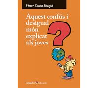 Aquest Confús I Desigual Món Explicat Als Joves