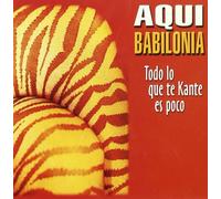 Aqui Babilonia - Todo Lo Que Te Kante ES Poco [Import]