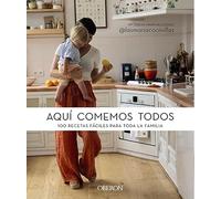 Aqui Comemos Todos. 100 Recetas Faciles Para Toda La Familia