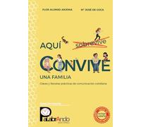 Aquí Convive Una Familia: Claves y Recetas prácticas de comunicación cotidiana (Colección Familia)