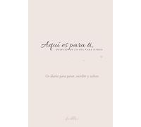 Aquí es para ti: Un diario para parar, escribir y volver a tu ritmo