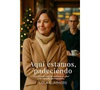 Aquí estamos, padeciendo: Una historia sobre lo cotidiano, el amor y las segundas oportunidades.
