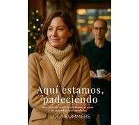 Aquí estamos, padeciendo: Una historia sobre lo cotidiano, el amor y las segundas oportunidades.