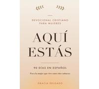 Aquí estás: Devocional cristiano para mujeres. 90 días en español para la mujer que vive entre dos culturas