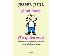 ¡Aquí estoy! ¿Tú quién eres?: Proximidad, respeto y límites entre adultos y niños (fuera de colección)