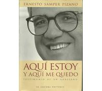 Aquí estoy y aquí me quedo : testimonio de un gobierno