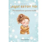 ¡AQUÍ ESTOY YO!: Mi manual para quererme mucho.