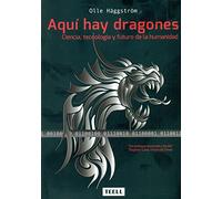 Aquí hay dragones: Ciencia, tecnología y futuro de la humanidad (DIVULGACON CIENTIFICA)