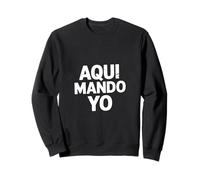 Aqui Mando Yo Divertido Dicho español Envejecido Sudadera