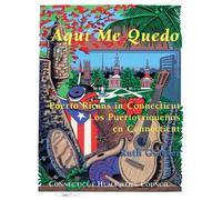 Aquí Me Quedo: Puerto Ricans in Connecticut/Los Puertorriqueños en Connecticut