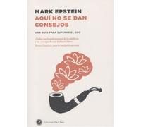 Aquí no se dan consejos : Una guía para superar el ego (Budismo)
