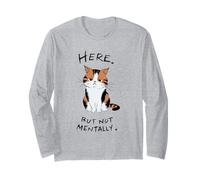 AQUÍ. Pero NO MENTALMENTE. | Divertido Gato sarcástico Lindo Manga Larga