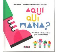 Aquí qui mana?: Un llibre sobre política per a la mainada (ALBUMS)